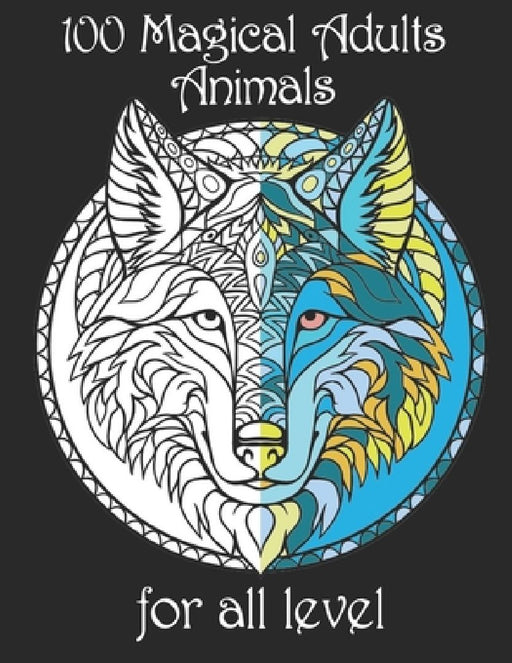 100 magical adults Animals for all level: Coloring Book with Lions, Elephants, Owls, Horses, Dogs, Cats, and Many More! (Animals with Patterns Colorin by Yo Noto