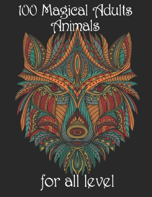 100 magical adults Animals for all level: Coloring Book with Lions, Elephants, Owls, Horses, Dogs, Cats, and Many More! (Animals with Patterns Colorin by Yo Noto