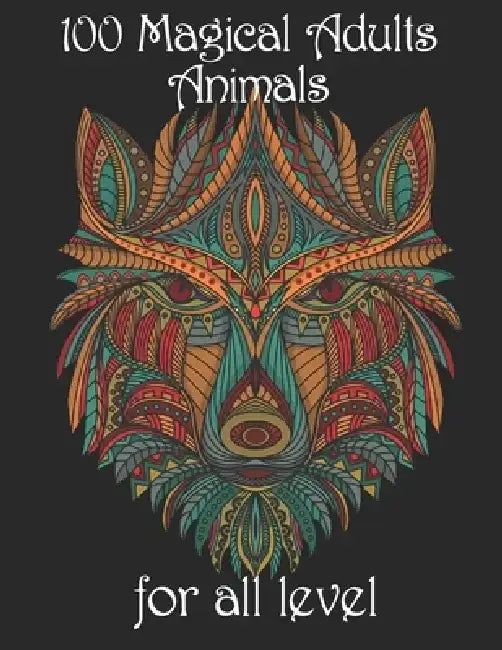 100 magical adults Animals for all level: Coloring Book with Lions, Elephants, Owls, Horses, Dogs, Cats, and Many More! (Animals with Patterns Colorin by Yo Noto