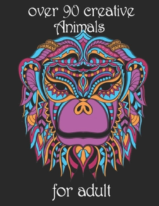 over 90 creative Animals for adult: Coloring Book with Lions, Elephants, Owls, Horses, Dogs, Cats, and Many More! (Animals with Patterns Coloring Book by Yo Noto