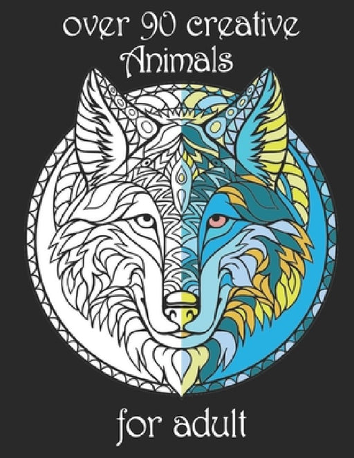 over 90 creative Animals for adult: Coloring Book with Lions, Elephants, Owls, Horses, Dogs, Cats, and Many More! (Animals with Patterns Coloring Book by Yo Noto