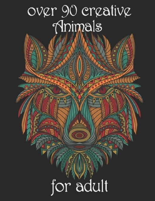 over 90 creative Animals for adult: Coloring Book with Lions, Elephants, Owls, Horses, Dogs, Cats, and Many More! (Animals with Patterns Coloring Book by Yo Noto