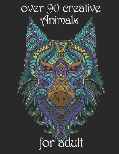 over 90 creative Animals for adult: Coloring Book with Lions, Elephants, Owls, Horses, Dogs, Cats, and Many More! (Animals with Patterns Coloring Book by Yo Noto