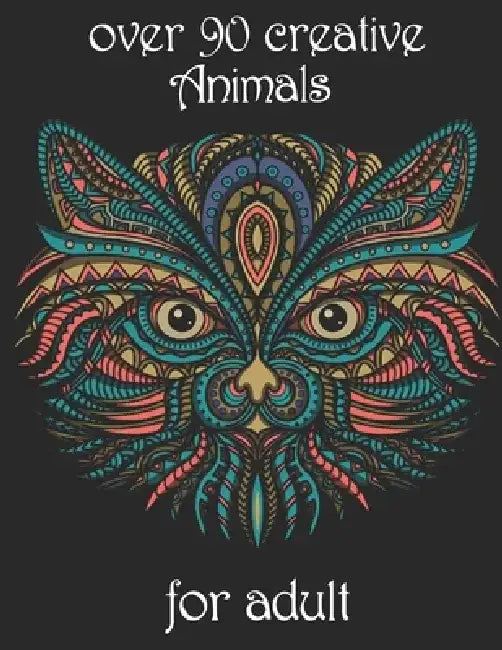 over 90 creative Animals for adult: Coloring Book with Lions, Elephants, Owls, Horses, Dogs, Cats, and Many More! (Animals with Patterns Coloring Book by Yo Noto