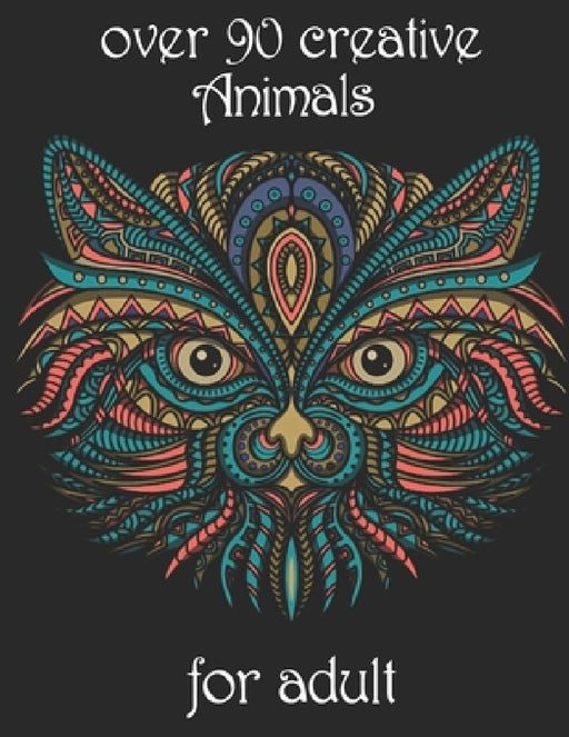 over 90 creative Animals for adult: Coloring Book with Lions, Elephants, Owls, Horses, Dogs, Cats, and Many More! (Animals with Patterns Coloring Book by Yo Noto