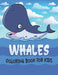 Whale Coloring Book For Kids: cool Whale Designs by Rr Publications