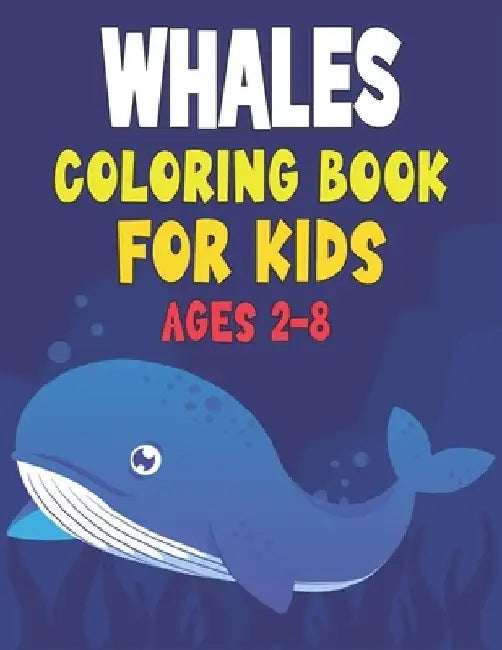 Whale Coloring Book For Kids Ages 2-8: Fun Children's Whale Gift or Present for Kids & Toddlers by Rr Publications