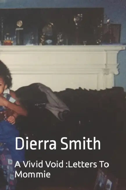 A Vivid Void: Letters To Mommie by Dierra Nikita Smith