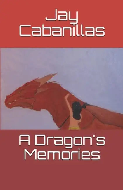 A Dragon's Memories by Jay F. Cabanillas