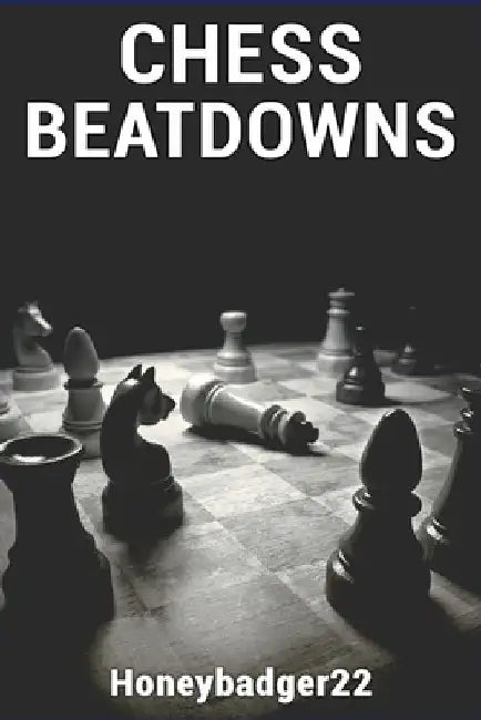 Chess Beatdowns by Honeybadger22