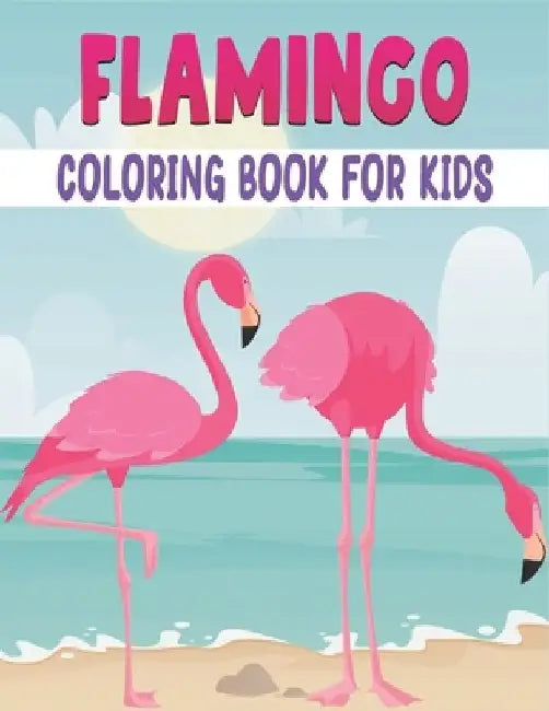 Flamingo Coloring Book For Kids: 50 Cute Flamingo Designs for Kids And Toddlers by Rr Publications