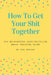 How to Get Your Shit Together: The no-nonsense, easy-to-follow brain training guide by M C Armstrong