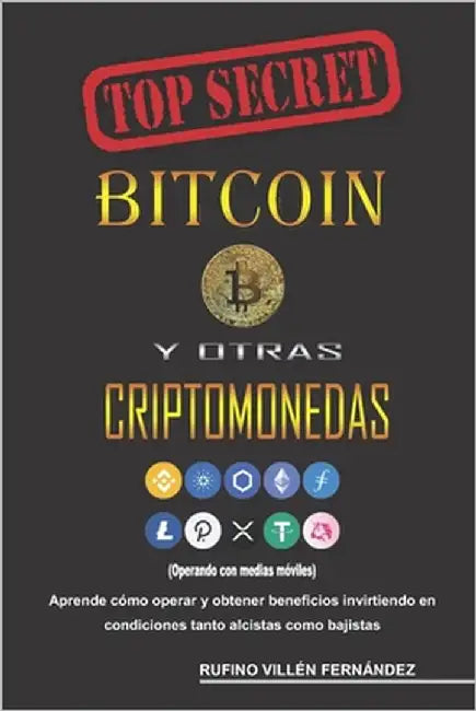 Top Secret: BITCOIN Y OTRAS CRIPTOMONEDAS (Operando con medias móviles) by Fernández, Rufino Villén