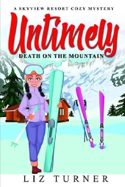 Untimely Death on the Mountain: A Skyview Resort Cozy Mystery by Liz Turner