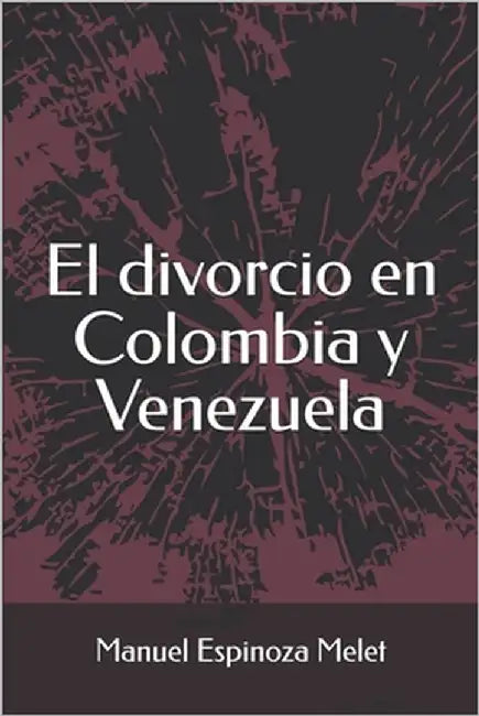 El divorcio en Colombia y Venezuela by Espinoza Melet, Manuel