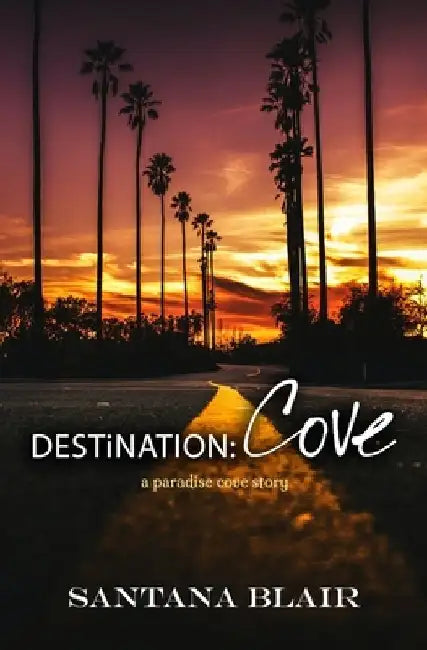 Destination: Cove: A Paradise Cove Story by Santana Blair