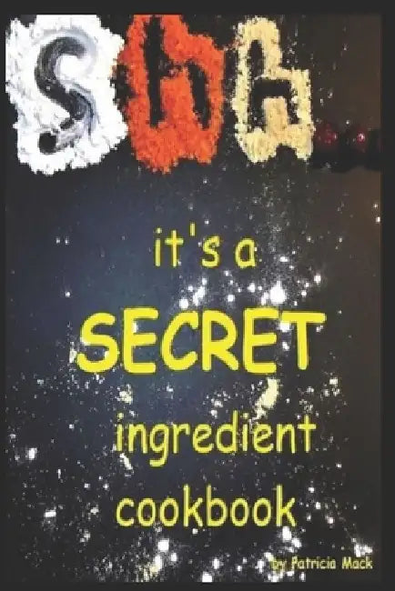 Shh...it's a secret ingredient cookbook by Patricia Mack