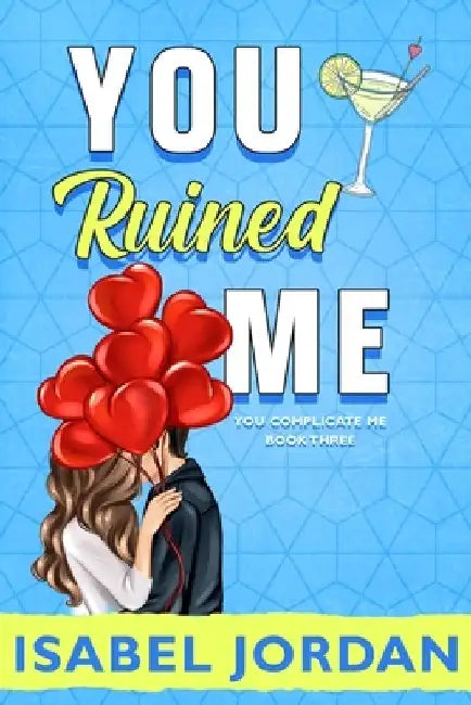 You Ruined Me: (Snarky Contemporary Romantic Comedy) by Isabel Jordan