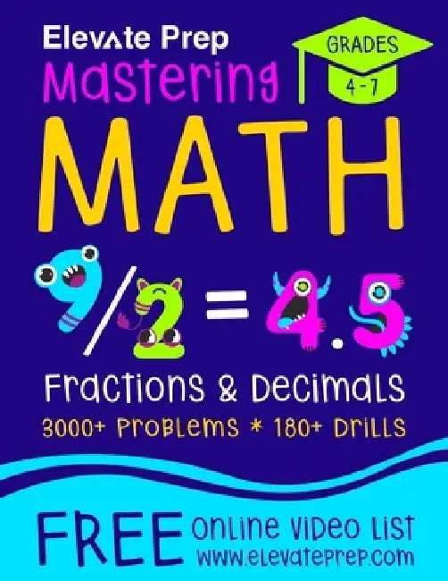 Mastering Math Fractions and Decimals: 3000+ Problems - 180+ Drills - Adding, Subtracting, Multiplying, Dividing, Converting, Comparing and More! by Elevate Prep