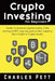 Crypto Investing for Beginners: Guide To Invest in Cryptocurrency, from mining to NFT. Improve your Profits investing like a Trader in Crypto Assets by Charles Pett