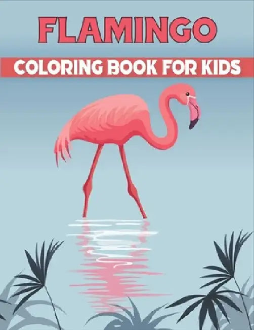 Flamingo Coloring Book For Kids: Funny Flamingo Coloring Book for Kids. Perfect for all ages! by Rr Publications