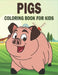 Pigs Coloring Book For Kids: 50 Cute Pigs Designs for Kids And Toddlers by Rr Publications