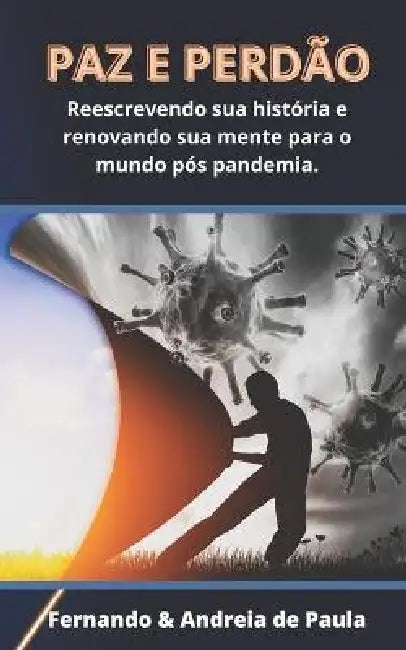 Paz E Perdao: Reescrevendo sua historia e renovando sua mente para o mundo pos pandemia. by Fabienne; Gaudel, Adeline; Himber, Celine Gallon