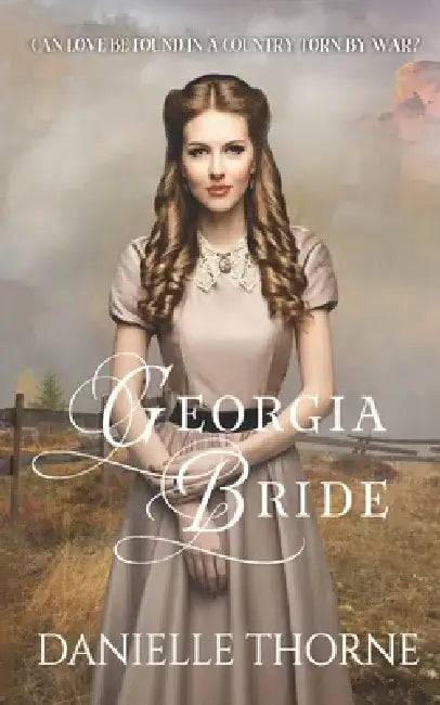 Georgia Bride: A Clean & Wholesome Romance by Danielle Thorne