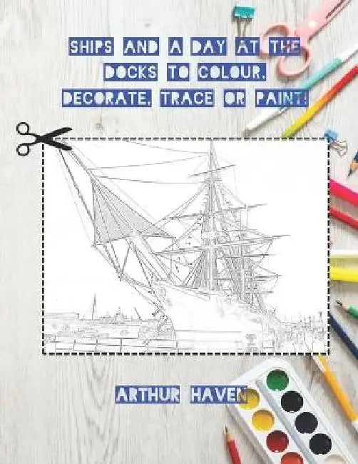 Ships to Colour, Decorate, Trace or Paint!: Line pictures for Arts and Crafts by Averil Oon