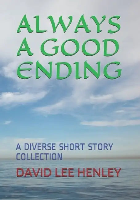 Always a Good Ending: A Diverse Short Story Collection by David Lee Henley