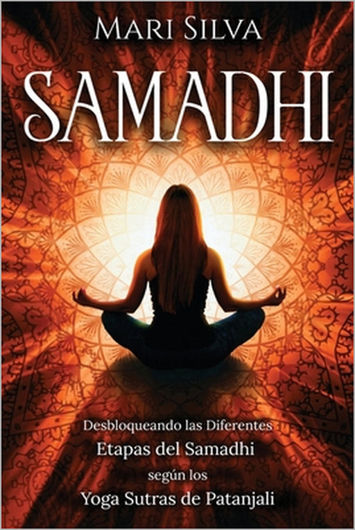 Samadhi: Desbloqueando las diferentes etapas del Samadhi según los Yoga Sutras de Patanjali by Mari Silva