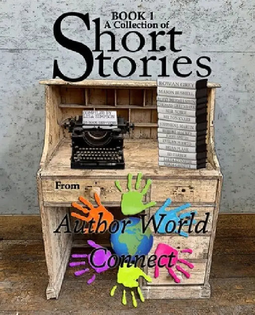 A Collection of Short Stories from AuthorWorld Connect: Book 1 by Authors From Authorworld Connect