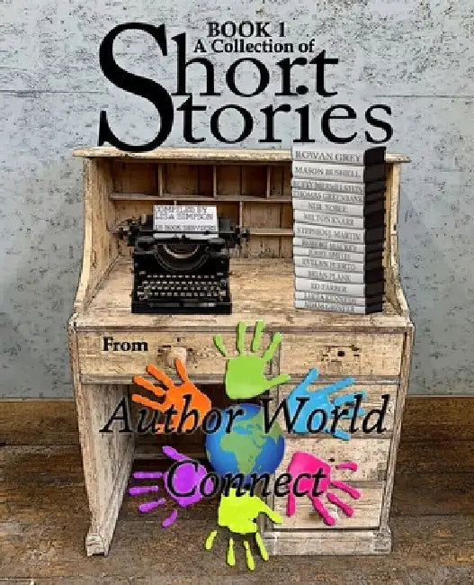 A Collection of Short Stories from AuthorWorld Connect: Book 1 by Authors From Authorworld Connect