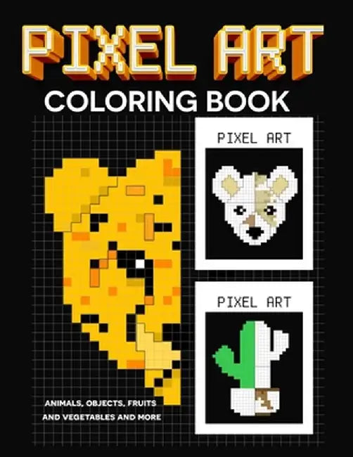 PIXEL art coloring book: animals, objects, fruits and vegetables and more by G, Angel