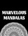 Marvelous Flowers: Marvelous Mandalas by Stay Strong