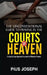 The Unconventional Guide to Praying in the Courts of Heaven: A Step by Step Approach to Courts of Heaven Prayers by Pius Joseph