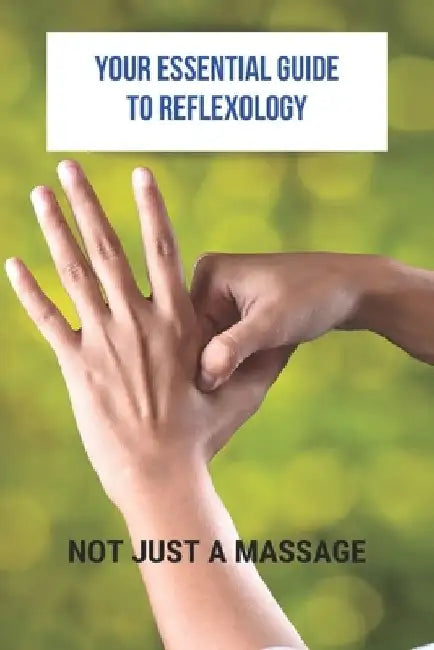 Your Essential Guide To Reflexology: Not Just A Massage: Reflexology Book by Wilson Musser