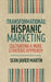 Transformational Hispanic Marketing: Cultivating a More Strategic Approach by Sean Javier Martín