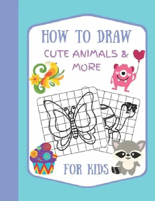 How To Draw Cute Animals & More For Kids: A Fun and Simple Step by Step Drawing Activity Book for Kids to Learn to Draw by Aleks Sobik