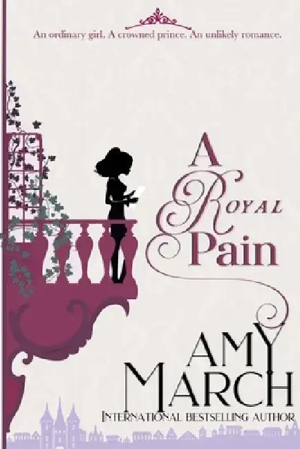 A Royal Pain: A Royal Romance by Amy March