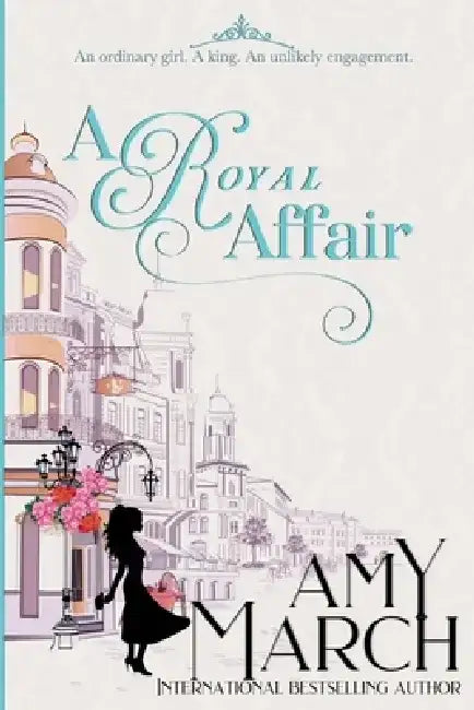 A Royal Affair: A Royal Romance by Amy March