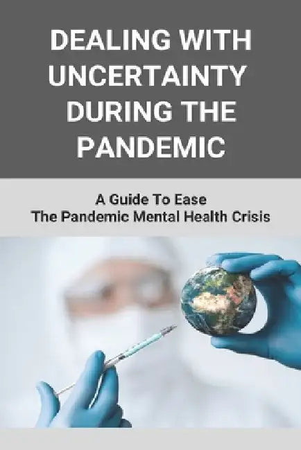 Dealing With Uncertainty During The Pandemic: A Guide To Ease The Pandemic Mental Health Crisis: After My Feelings Right Now In Pandemic by Johnny Polton