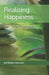 Realizing Happiness: A Nondual, Practical Guide to Beneficial Communication, Kindness, and Compassion by Jonathan Harrison