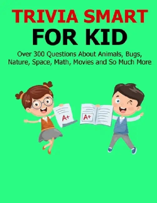 Trivia Smart For Kid: Over 300 Questions about Animals, Bug, Nature, Space, Math, Movie and So Much More by Brianna Kelley Doyle