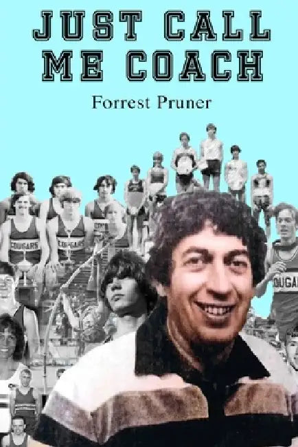 Just Call Me Coach by Forrest Pruner