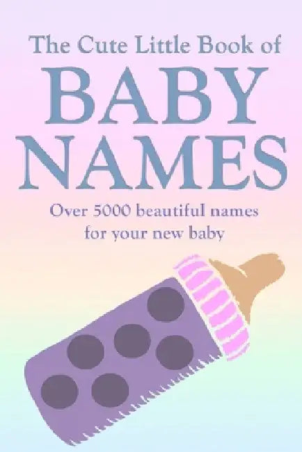 The Cute Little Book of Baby Names: A comprehensive collection of the most beautiful baby names for boys and girls - Great Pregnancy Gift by Holly Carrington