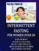 Intermittent Fasting For Women Over 50: Dieting And Women: Six Secrets Of Delay Aging And Live A Longer Happier Life: How To Lose Weight Fast For Wome by Malina Pronto