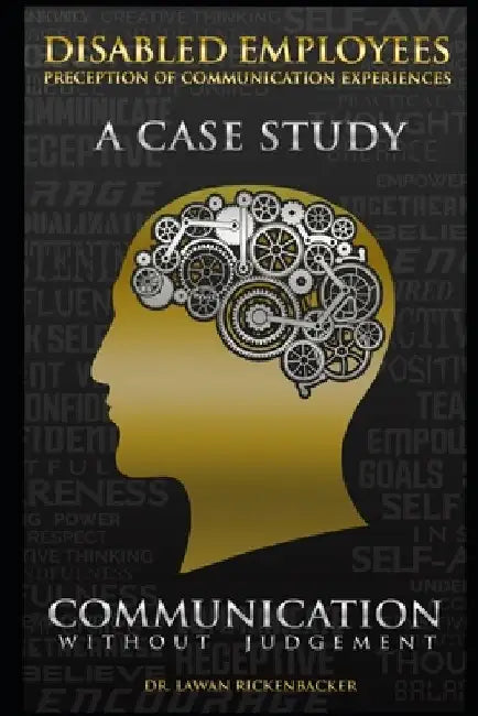 Disabled Employees Preception of Communication Experiences: A Case Study: Communication Without Judgement by Lawan Rickenbacker