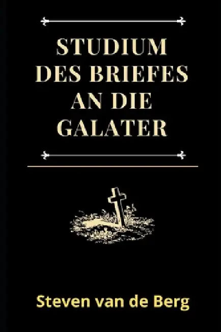 Studium des Briefes an die Galater: "Christus lebt in mir." by Steven Van de Berg