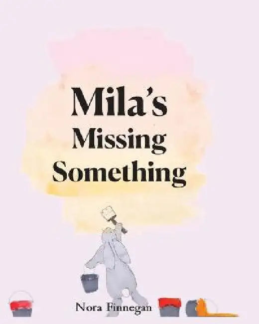 Mila's Missing Something by Marianne K. Miller